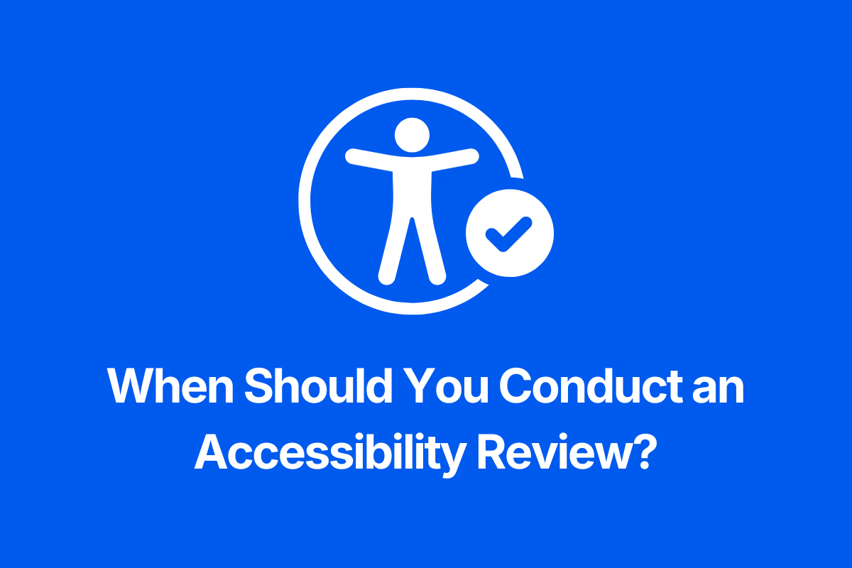 White accessibility icon and checkmark above the text, “When Should You Conduct an Accessibility Review?” on a solid blue background