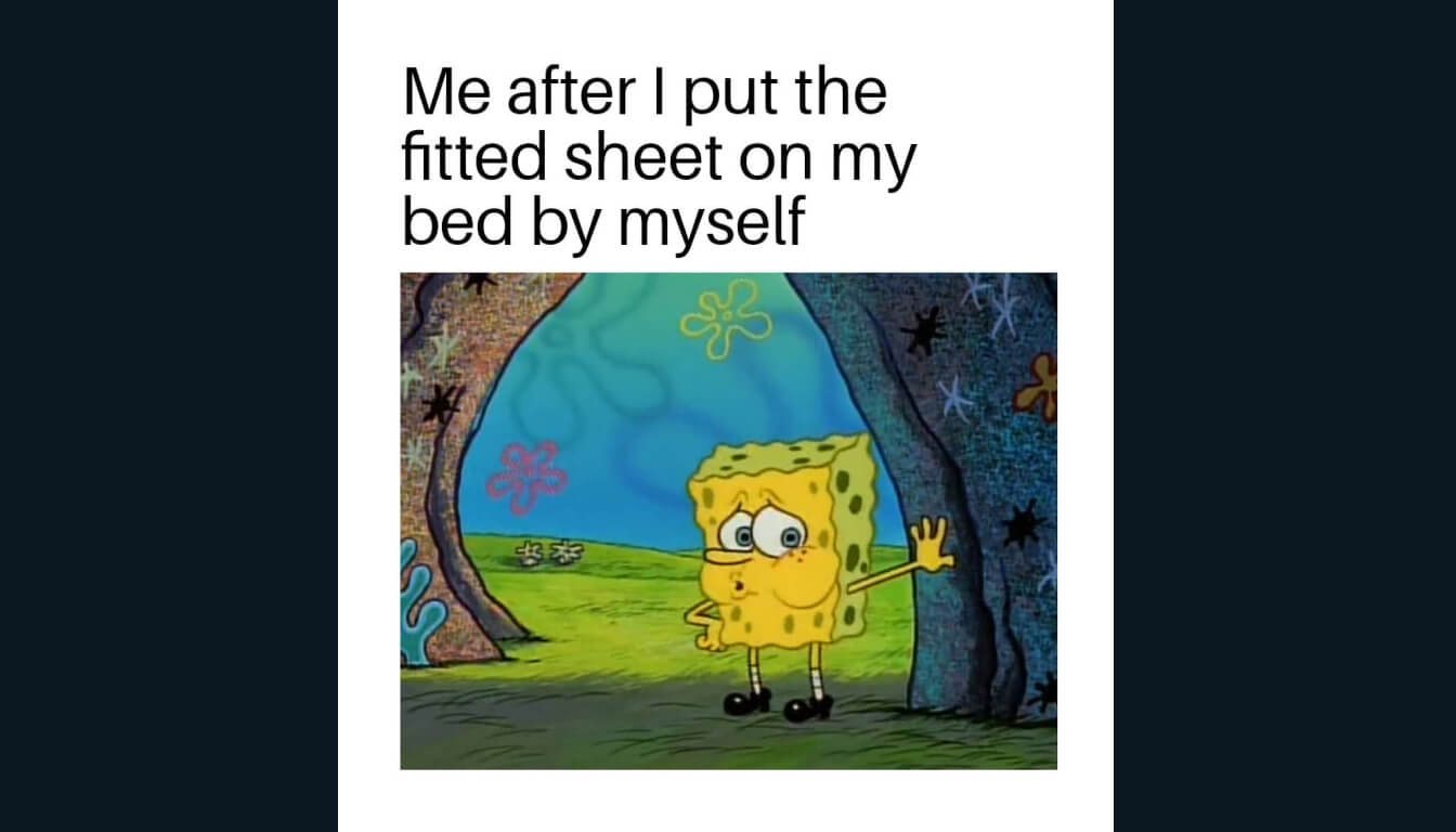 SpongeBob SquarePants stands proudly in a scene from his show, with the text "Me after I put the fitted sheet on my bed by myself" capturing the moment perfectly.
