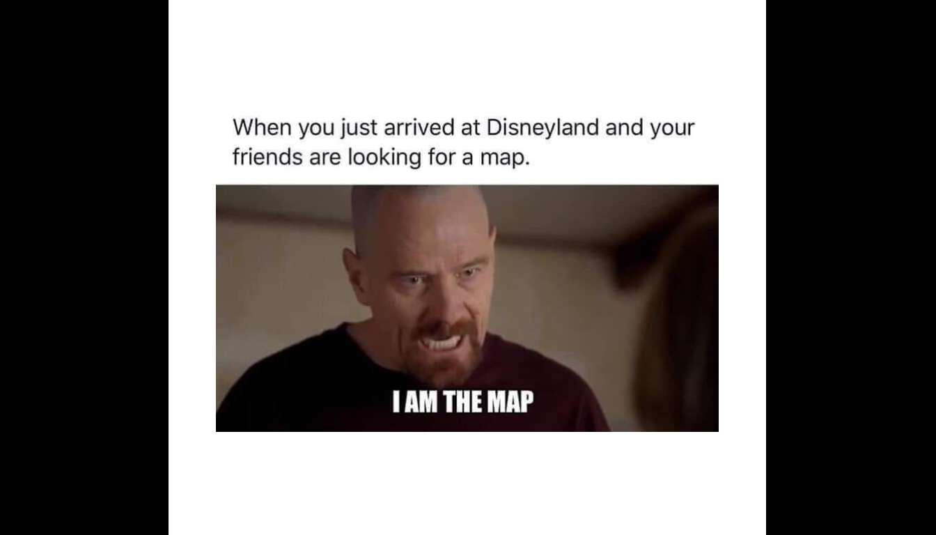Meme featuring a serious man confidently stating, "I am the map," humorously referencing navigating Disneyland's complex layout.
