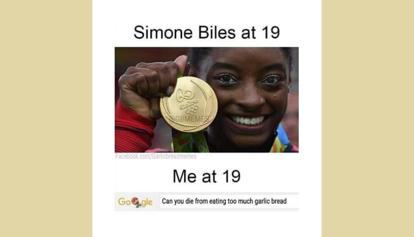 A meme humorously contrasts Simone Biles at 19, proudly holding an Olympic gold medal, with someone the same age hilariously Googling if eating too much garlic bread can be fatal, capturing the diverse paths young people explore.