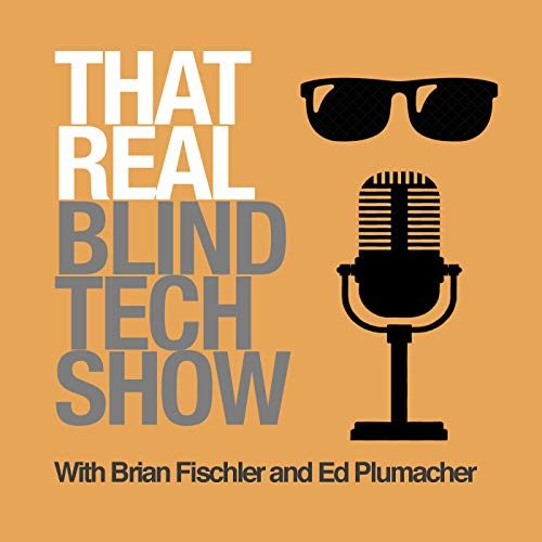 Podcast cover for "That Real Blind Tech Show" with text, sunglasses, and a microphone. Hosts: Brian Fischler and Ed Plumacher. Orange background.
